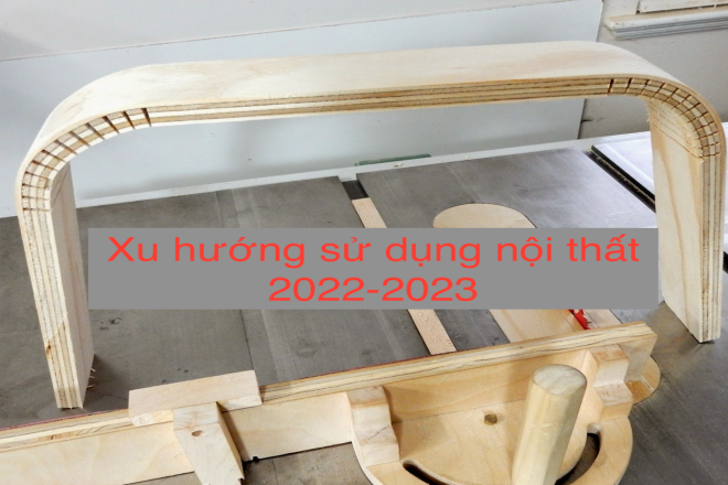 TÂM LÝ NGƯỜI DÙNG VÀ XU HƯỚNG SỬ DỤNG NỘI THẤT 2022-2023